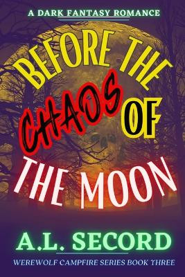 Before The Chaos Of The Moon: A Dark Fantasy Romance by A L Secord 9781738989560