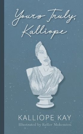 Yours Truly, Kalliope by Kalliope Kay 9781959373094