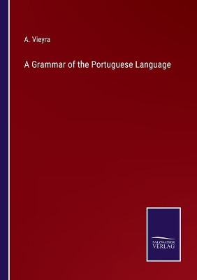 A Grammar of the Portuguese Language by A Vieyra 9783375156749