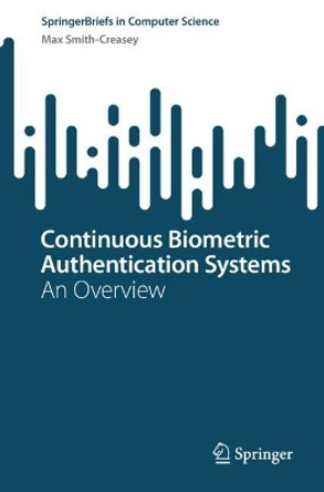 Continuous Biometric Authentication Systems: An Overview by Max Smith-Creasey 9783031490705