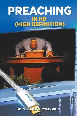 Preaching in HD: (High Definition) by Dr Michael Oyedokun, II 9798223484653