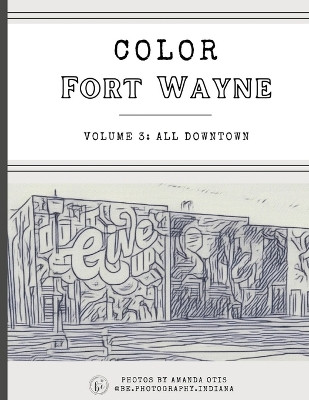 Color Fort Wayne Volume Three: All Downtown by Amanda Otis 9781963369045
