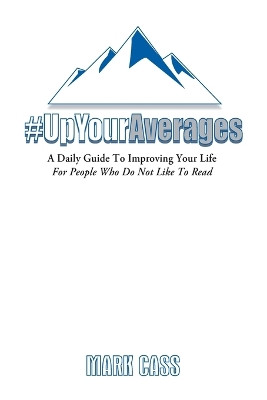 A Daily Guide To Improving Your Life: For People Who Do Not Like To Read by Mark Cass 9798892929400