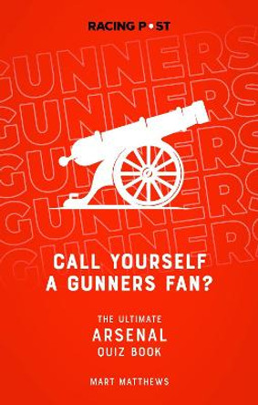 Call Yourself a Fan?: The Arsenal Quiz Book by Mart Matthews