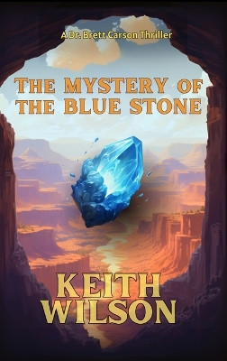 The Mystery of the Blue Stone by Keith D Wilson 9781962326254