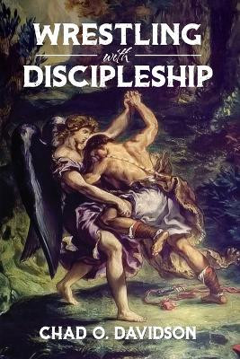 Wrestling With Discipleship by Chad O Davidson 9798988594031