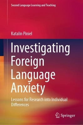 Investigating Foreign Language Anxiety: Lessons for Research into Individual Differences by Katalin Piniel 9783031558436