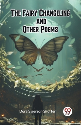 The Fairy Changeling and Other Poems (Edition2023) by Dora Sigerson Shorter 9789361420115