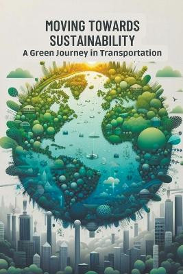 Moving Towards Sustainability: A Green Journey in Transportation by Collier Deborah Maria 9798223701873