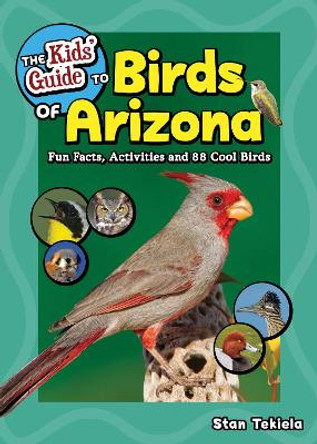 The Kids' Guide to Birds of Arizona: Fun Facts, Activities and 86 Cool Birds by Stan Tekiela