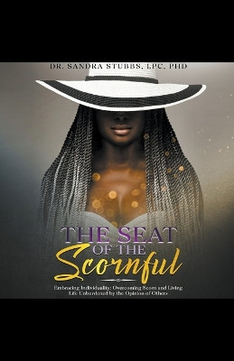 The Seat of the Scornful by Dr Sandra Lpc Stubbs 9798224547029