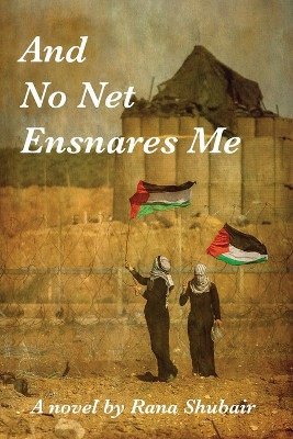 And No Net Ensnares Me by Rana Shubair 9781959984337