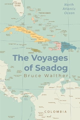 The Voyages of Seadog by Bruce Walther 9781645313045