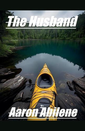 The Husband by Aaron Abilene 9798230992462