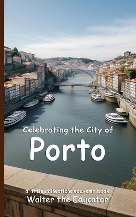 Celebrating the City of Porto by Walter the Educator 9798330309016