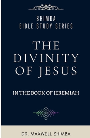 The Divinity of Jesus in the Book of Jeremiah by Shimba 9798330664757