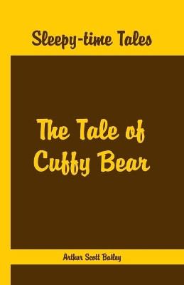 Sleepy Time Tales -: The Tale of Cuffy Bear by Arthur Scott Bailey 9789386019660