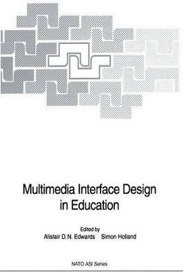Multimedia Interface Design in Education by Alistair D. N. Edwards 9783642634772
