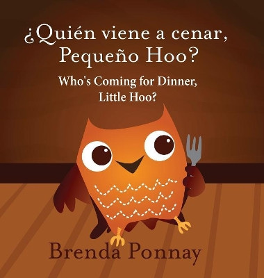 Who's Coming for Dinner, Little Hoo? /  qui n Viene a Cenar, Peque o Hoo? by Brenda Ponnay 9781532410901