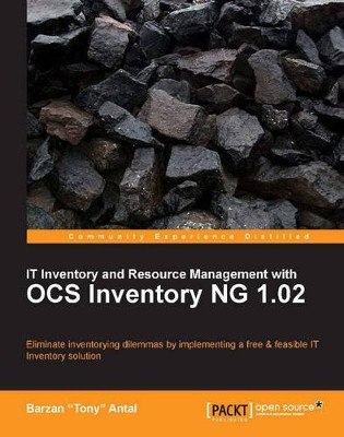 IT Inventory and Resource Management with OCS Inventory NG 1.02 by Barzan Tony Antal 9781849511100