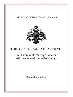 The Ecumenical Patriarchate by Demetrius Kiminas 9781434458766