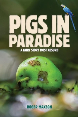 Pigs In Paradise: A Fairy Story Most Absurd by Roger Maxson 9788835429111