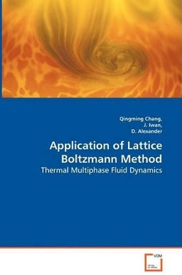Application of Lattice Boltzmann Method - Thermal Multiphase Fluid Dynamics by Qingming Chang 9783836484428