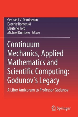 Continuum Mechanics, Applied Mathematics and Scientific Computing:  Godunov's Legacy: A Liber Amicorum to Professor Godunov by Gennadii V. Demidenko 9783030388720