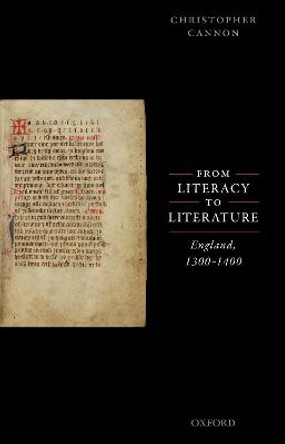 From Literacy to Literature: England, 1300-1400 by Christopher Cannon