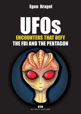 UFOs: Encounters that Defy the FBI and the Pentagon by Egon Kragel 9782315013296