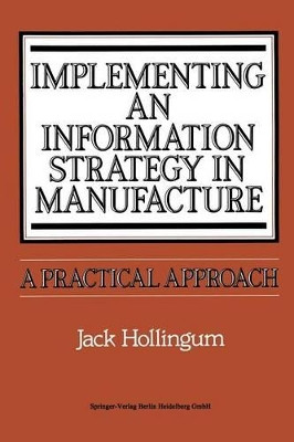 Implementing an Information Strategy in Manufacture: A Practical Approach by Jack Hollingum 9783662301906