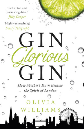 Gin Glorious Gin: How Mother's Ruin Became the Spirit of London Olivia Williams 9781472215345