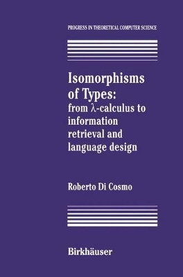 Isomorphisms of Types: from ?-calculus to information retrieval and language design by Roberto DiCosmo 9781461275855