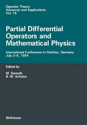 Partial Differential Operators and Mathematical Physics: International Conference in Holzhau, Germany, July 3-9, 1994 by Michael Demuth 9783034899031
