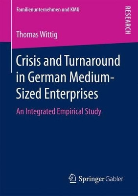 Crisis and Turnaround in German Medium-Sized Enterprises: An Integrated Empirical Study by Thomas Wittig 9783658163853