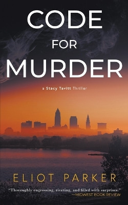 Code For Murder: A Stacy Tavitt Thriller by Eliot Parker 9781685495183