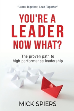 You're a leader, now what? by Mick Spiers 9789811824562
