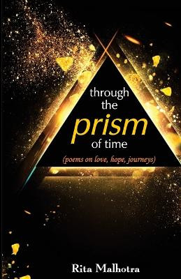 Through the Prism of Time (Poems on Love, hope, Journeys) by Rita Malhotra 9789388841863