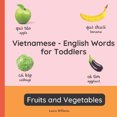 Vietnamese - English Words for Toddlers - Fruits and Vegetables: Teach and Learn Vietnamese For Kids and Beginners Bilingual Picture Book with English Translations by Nguyen Thi Kim 9782494614352