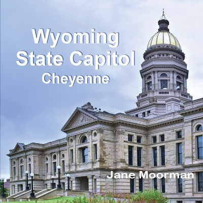 Wyoming State Capitol by Jane Moorman 9798330231133