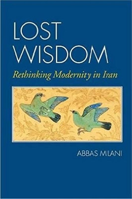 Lost Wisdom: Rethinking Modernity in Iran by Abbas Milani 9781933823744