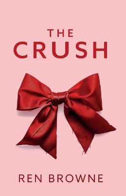 The Crush by Ren Browne 9798990628311