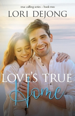 Love's True Home by Lori Dejong 9781649173959