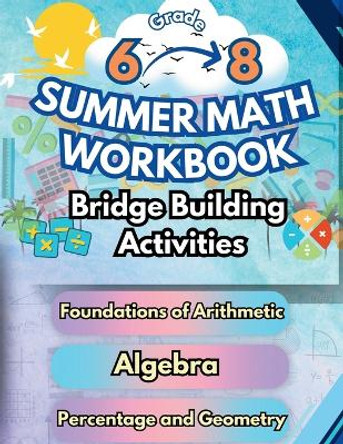 Summer Math Workbook Middle School Bridge Building Activities: 6th to 8th Grade Summer Essential Skills Practice Worksheets by Summer Bridge Building 9798330246168