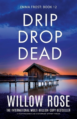 Drip Drop Dead: A heart-pounding and unstoppable mystery thriller by Willow Rose 9781835253434