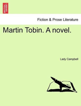 Martin Tobin. a Novel. by Lady Campbell 9781240869138