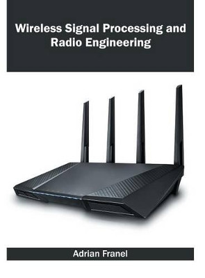 Wireless Signal Processing and Radio Engineering by Adrian Franel 9781682850671