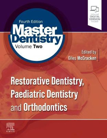 Master Dentistry Volume 2: Restorative Dentistry, Paediatric Dentistry and Orthodontics by Giles McCracken