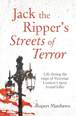 Jack the Ripper's Streets of Terror: Life During the Reign of Victorian London's Most Brutal Killer by Rupert Matthews 9781398808713