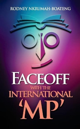 FaceOff With The International 'MP' by Rodney Nkrumah-Boateng 9789988256050